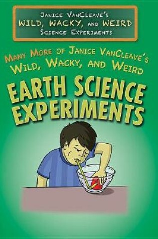 Cover of Many More of Janice Vancleave's Wild, Wacky, and Weird Earth Science Experiments