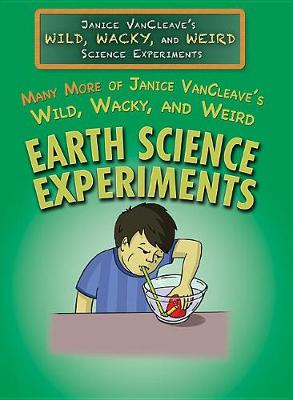 Cover of Many More of Janice Vancleave's Wild, Wacky, and Weird Earth Science Experiments