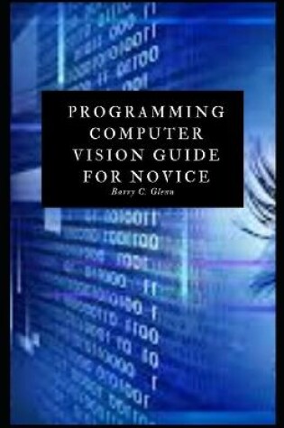 Cover of Programming Computer Vision Guide For Novice