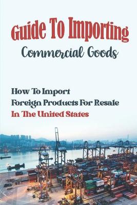 Book cover for Guide To Importing Commercial Goods