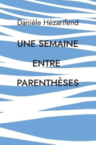 Cover of Une semaine entre parenthèses