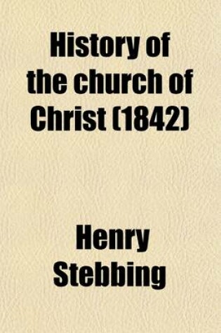 Cover of History of the Church of Christ (Volume 3); From the Diet of Augsburg 1530, to the Eighteenth Century. Originally Designed as a Continuation of Milner's History