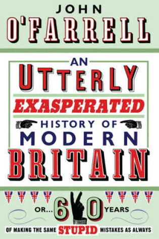 Cover of Utterly Exasperated History of Modern Britain, An or Sixty Years
