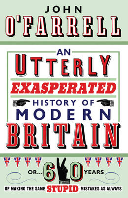Book cover for Utterly Exasperated History of Modern Britain, An or Sixty Years