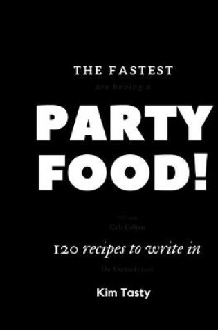 Cover of The Fastest Party Food. 120 Recipes To Write In.