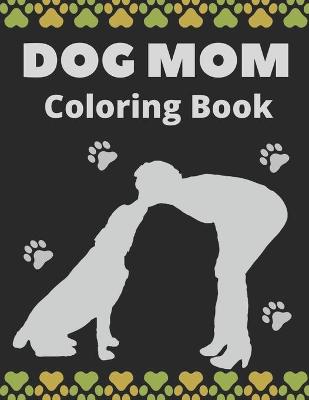 Book cover for Dog Mom Coloring Book