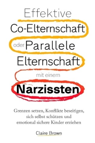 Cover of Effektive Co-Elternschaft oder Parallele Elternschaft mit einem Narzissten