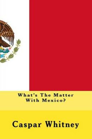 Cover of What's The Matter With Mexico?