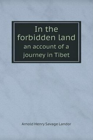 Cover of In the forbidden land an account of a journey in Tibet