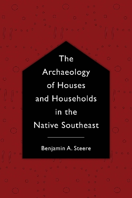 Cover of The Archaeology of Houses and Households in the Native Southeast