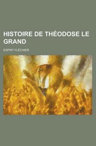 Cover of Histoire de Theodose Le Grand