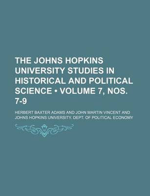 Book cover for The Johns Hopkins University Studies in Historical and Political Science (Volume 7, Nos. 7-9)