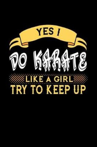 Cover of Yes I Do Karate Like a Girl Try to Keep Up