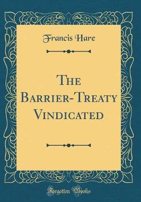 Book cover for The Barrier-Treaty Vindicated (Classic Reprint)