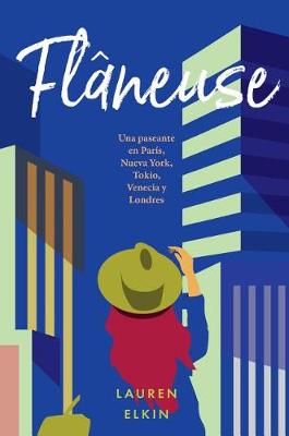 Book cover for Flâneuse: Una Paseante En París, Nueva York, Tokio, Venecia Y Londres
