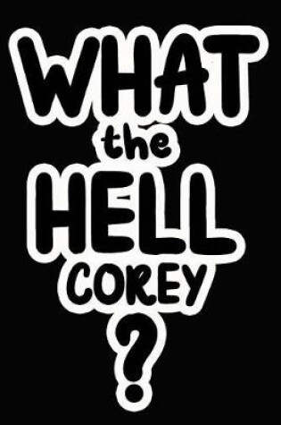 Cover of What the Hell Corey?