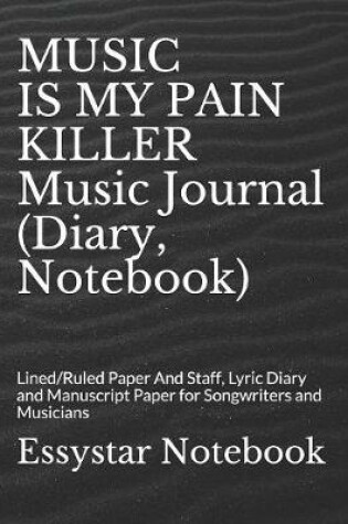 Cover of MUSIC IS MY PAIN KILLER Music Journal (Diary, Notebook)