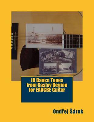 Book cover for 18 Dance Tunes from Caslav Region for EADGBE Guitar