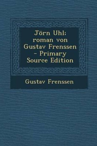 Cover of Jorn Uhl; Roman Von Gustav Frenssen - Primary Source Edition