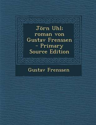 Book cover for Jorn Uhl; Roman Von Gustav Frenssen - Primary Source Edition