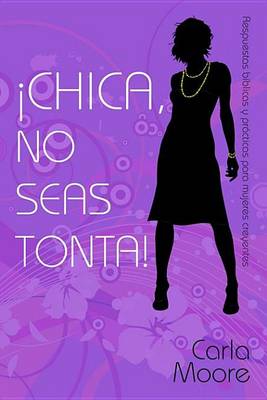 Book cover for Chica, No Seas Tonta!