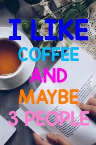 Cover of I Like Coffee And Maybe 3 People