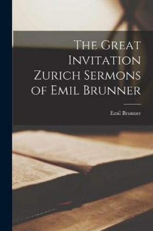 Cover of The Great Invitation Zurich Sermons of Emil Brunner