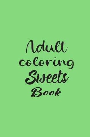 Cover of Adult Coloring Sweets Book