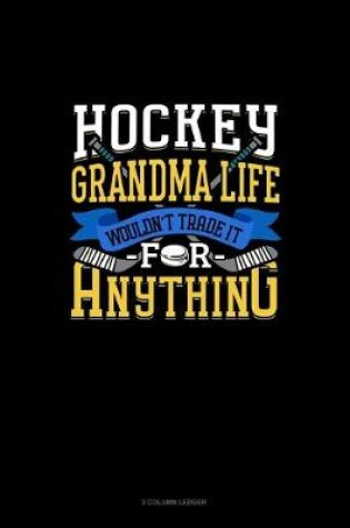 Cover of Hockey Grandma Life Wouldn't Trade It For Anything