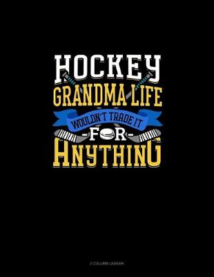 Book cover for Hockey Grandma Life Wouldn't Trade It For Anything