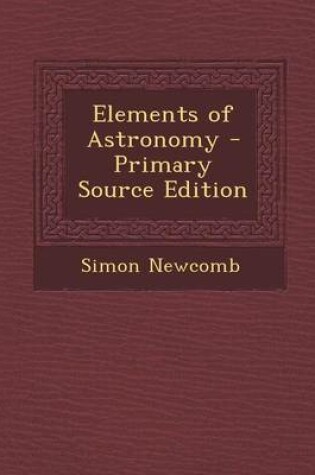 Cover of Elements of Astronomy - Primary Source Edition