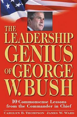 Book cover for The Leadership Genius of George W. Bush: 10 Commonsense Lessons from the Commander in Chief