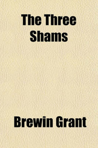 Cover of The Three Shams; The Sham Peter, Called the Pope the Sham Church, Called Infallible the Sham Bible, Douay and Tradition Three Lectures. the Sham Peter, Called the Pope the Sham Church, Called Infallible the Sham Bible, Douay and Tradition Three Lectures