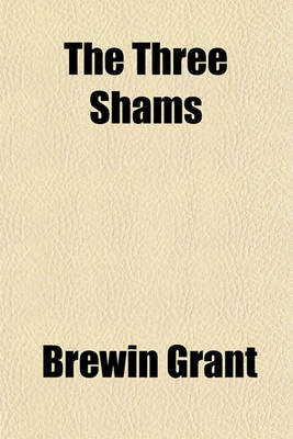 Book cover for The Three Shams; The Sham Peter, Called the Pope the Sham Church, Called Infallible the Sham Bible, Douay and Tradition Three Lectures. the Sham Peter, Called the Pope the Sham Church, Called Infallible the Sham Bible, Douay and Tradition Three Lectures