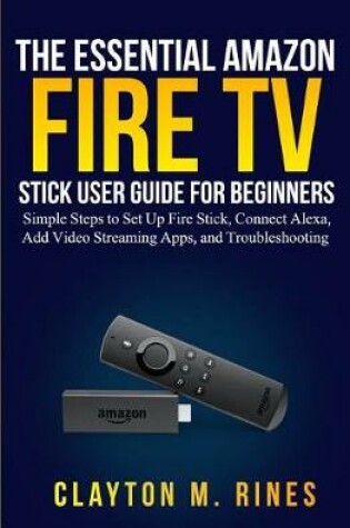 Cover of The Essential Amazon Fire TV Stick User Guide for Beginners