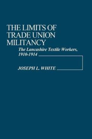 Cover of The Limits of Trade Union Militancy