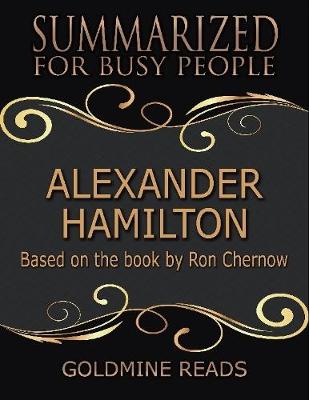 Book cover for Alexander Hamilton - Summarized for Busy People: Based On the Book By Ron Chernow