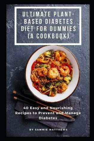 Cover of Ultimate Plant-Based Diabetes Diet For Dummies (A Cookbook)