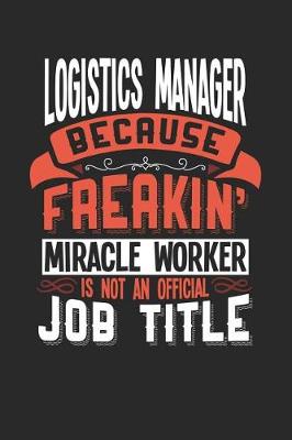 Book cover for Logistics Manager Because Freakin' Miracle Worker Is Not an Official Job Title