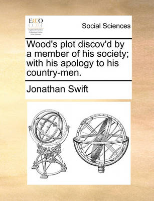 Book cover for Wood's Plot Discov'd by a Member of His Society; With His Apology to His Country-Men.