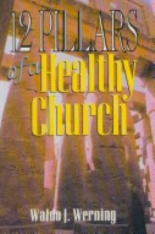 Cover of 12 Pillars of a Healthy Church