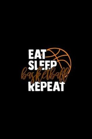 Cover of Eat Sleep Basketball Repeat