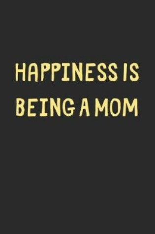 Cover of Happiness Is Being A Mom
