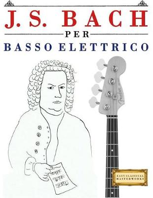 Book cover for J. S. Bach Per Basso Elettrico