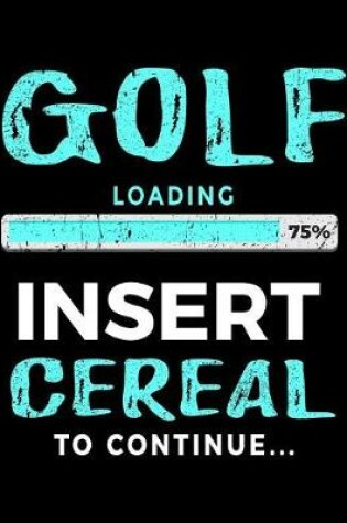 Cover of Golf Loading 75% Insert Cereal To Continue