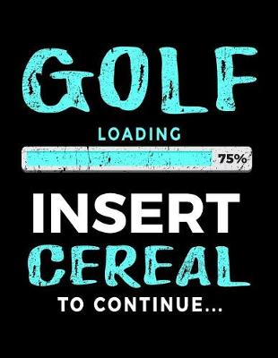Book cover for Golf Loading 75% Insert Cereal To Continue