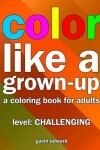 Book cover for Color Like a Grown-up -- Challenging