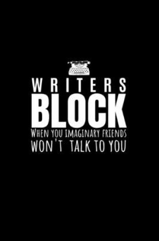 Cover of Writers Block When Your Imaginary Friends Won't