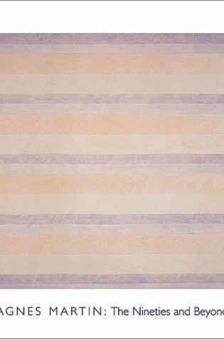 Cover of Agnes Martin: the Nineties and beyond