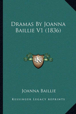 Cover of Dramas by Joanna Baillie V1 (1836) Dramas by Joanna Baillie V1 (1836)